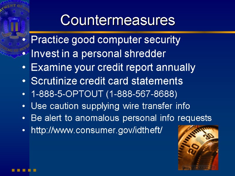 Countermeasures Practice good computer security Invest in a personal shredder Examine your credit report